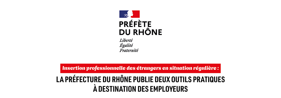Insertion professionnelle des étrangers en situation régulière : la Préfecture du Rhône publie deux outils pratiques à destination des employeurs