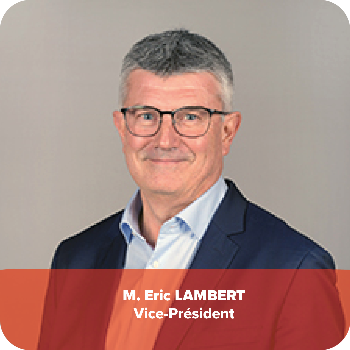 M. Eric LAMBERT
Vice-Président
